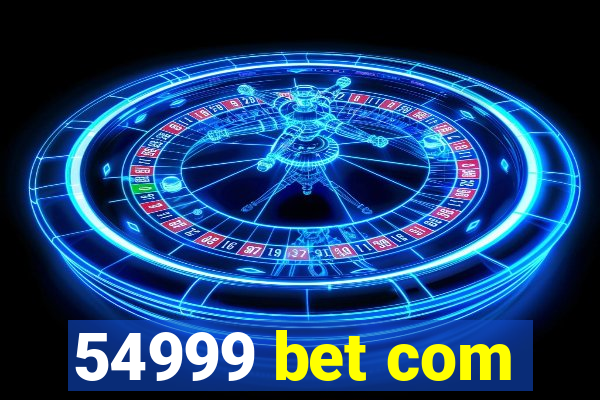 54999 bet com